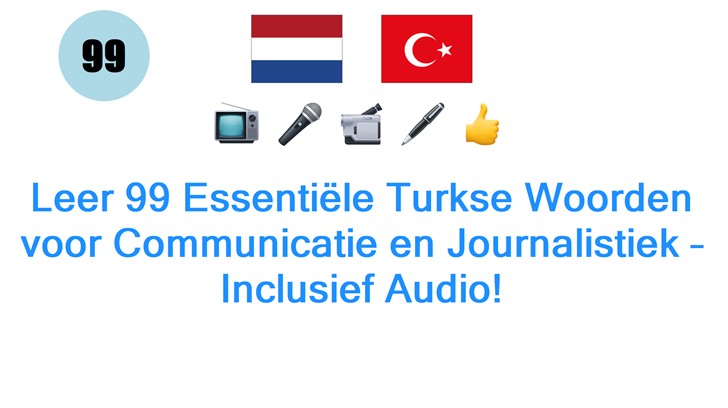 Leer 99 Essentiële Turkse Woorden voor Communicatie en Journalistiek – Inclusief Audio!